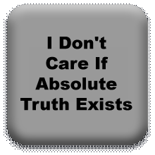 I Don't Care If Absolute Truth Exists