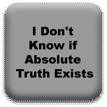 I Don't Know If Absolute Truth Exists